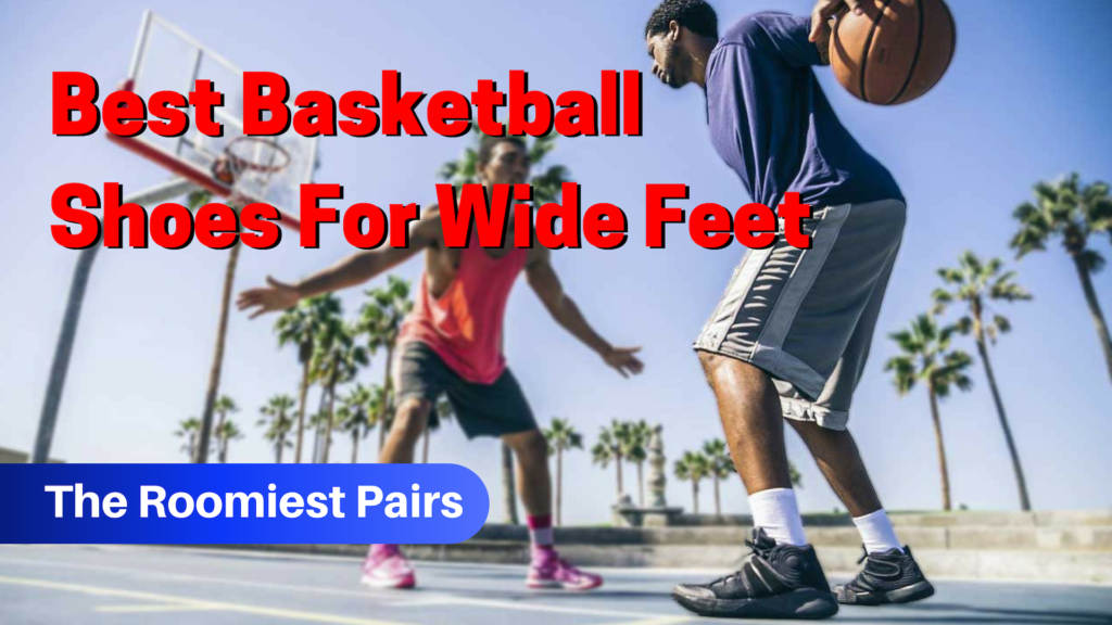 basketball shoes for wide feet