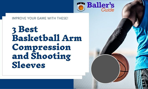 3 Best Basketball Arm Compression and Shooting Sleeves