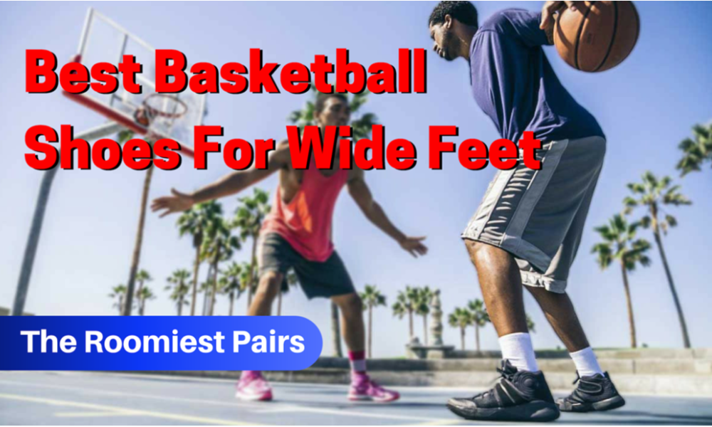 Best Basketball Shoes for Wide Feet