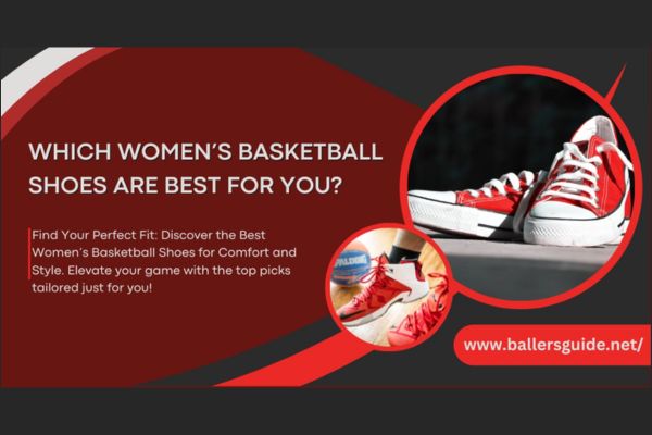 WHICH WOMEN’S BASKETBALL SHOES ARE BEST FOR YOU?