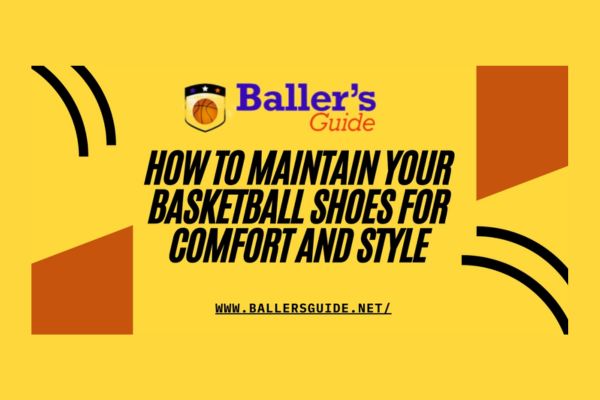 HOW TO MAINTAIN YOUR BASKETBALL SHOES