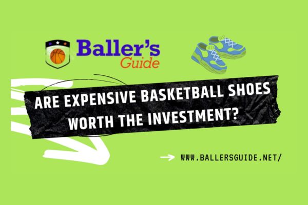 ARE EXPENSIVE BASKETBALL SHOES WORTH THE INVESTMENT