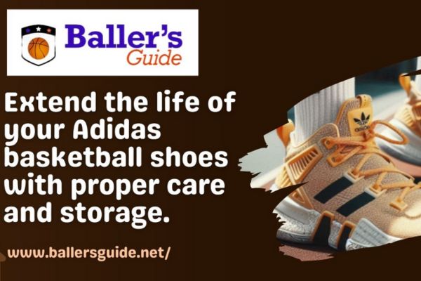 HOW TO MAINTAIN YOUR ADIDAS BASKETBALL SHOES