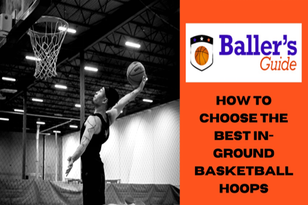 HOW TO CHOOSE THE BEST IN-GROUND BASKETBALL HOOPS