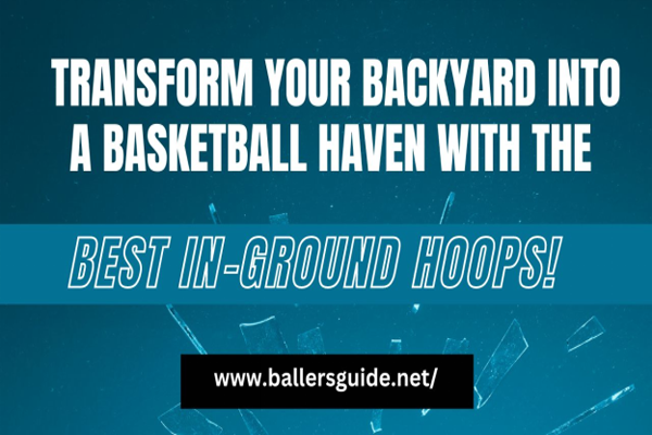 9 Best In-Ground Basketball Hoops for Home Practice and Fun