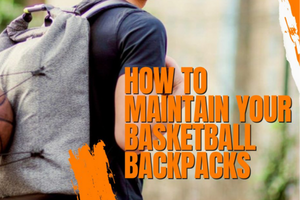 How To Maintain your Basketball backpacks